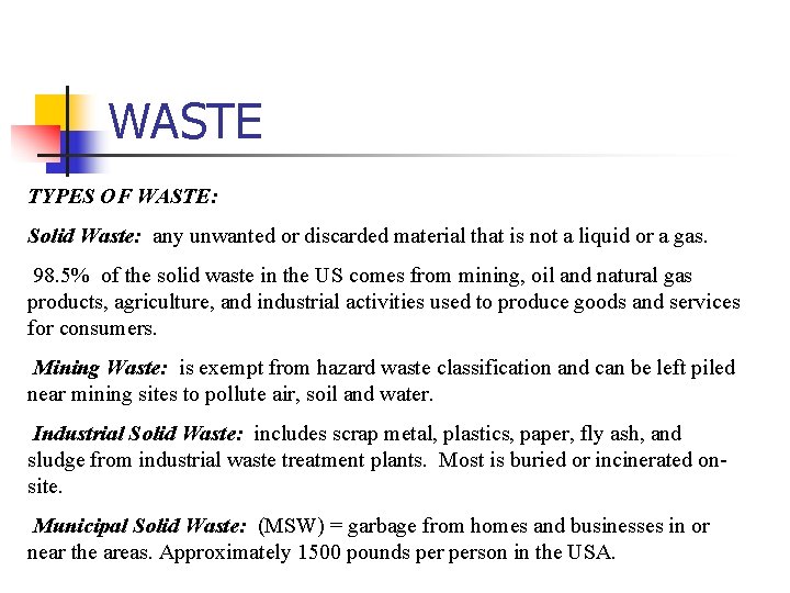 WASTE TYPES OF WASTE: Solid Waste: any unwanted or discarded material that is not