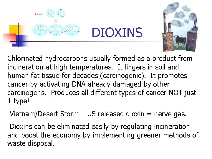 DIOXINS Chlorinated hydrocarbons usually formed as a product from incineration at high temperatures. It