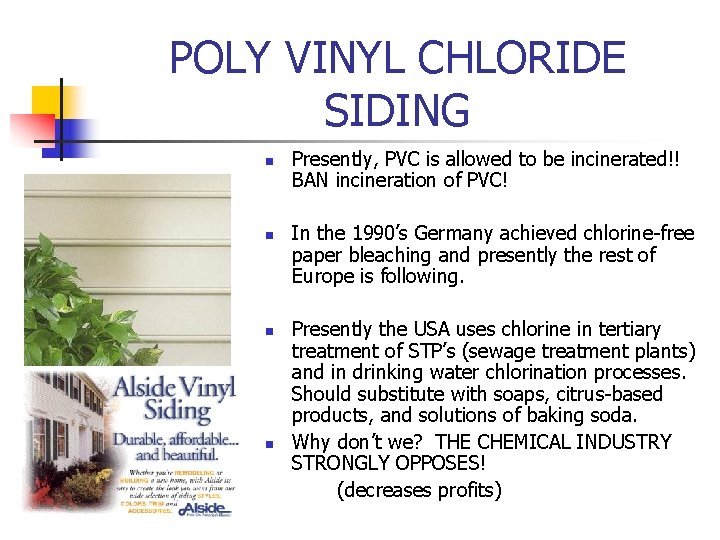 POLY VINYL CHLORIDE SIDING n n Presently, PVC is allowed to be incinerated!! BAN