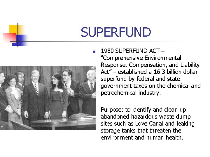 SUPERFUND n 1980 SUPERFUND ACT – “Comprehensive Environmental Response, Compensation, and Liability Act” –