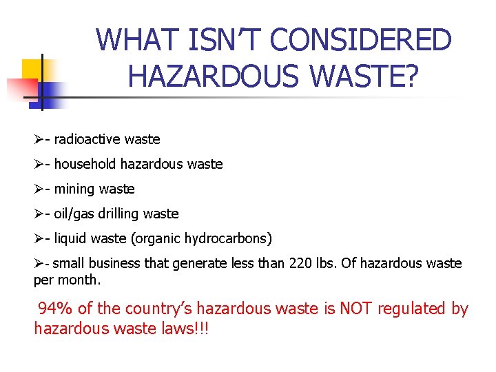 WHAT ISN’T CONSIDERED HAZARDOUS WASTE? Ø- radioactive waste Ø- household hazardous waste Ø- mining