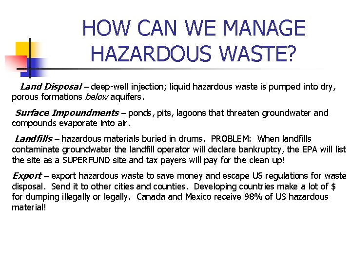 HOW CAN WE MANAGE HAZARDOUS WASTE? Land Disposal – deep-well injection; liquid hazardous waste