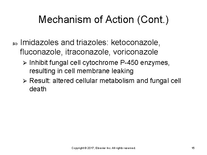 Mechanism of Action (Cont. ) Imidazoles and triazoles: ketoconazole, fluconazole, itraconazole, voriconazole Inhibit fungal