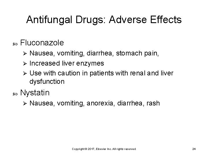 Antifungal Drugs: Adverse Effects Fluconazole Nausea, vomiting, diarrhea, stomach pain, Ø Increased liver enzymes