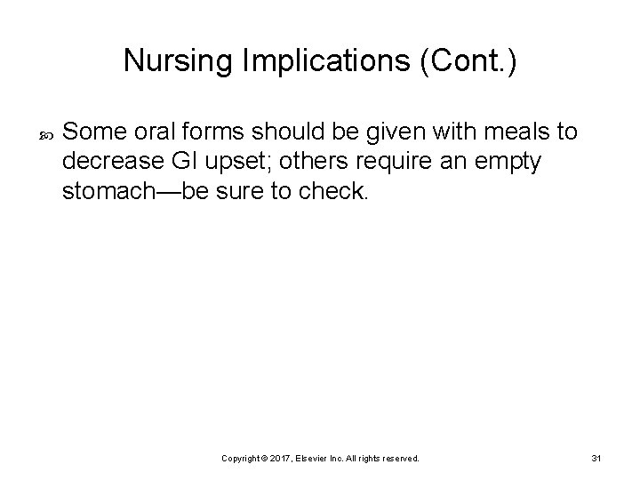 Nursing Implications (Cont. ) Some oral forms should be given with meals to decrease