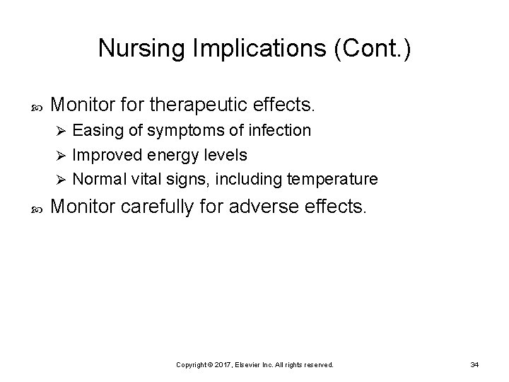 Nursing Implications (Cont. ) Monitor for therapeutic effects. Easing of symptoms of infection Ø