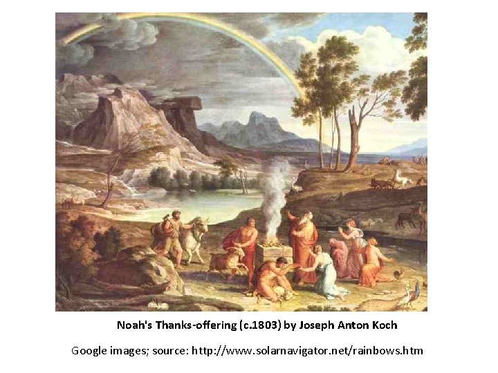 Noah's Thanks-offering (c. 1803) by Joseph Anton Koch Google images; source: http: //www. solarnavigator. Noah's Thanks-offering (c. 1803) by Joseph Anton Koch Google images; source: http: //www. solarnavigator.