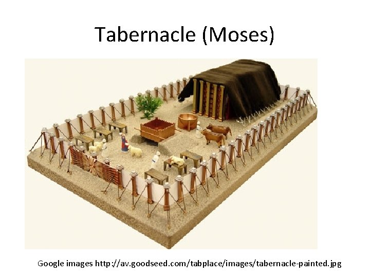 Tabernacle (Moses) Google images http: //av. goodseed. com/tabplace/images/tabernacle-painted. jpg Tabernacle (Moses) Google images http: //av. goodseed. com/tabplace/images/tabernacle-painted. jpg