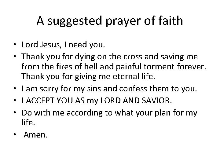 A suggested prayer of faith • Lord Jesus, I need you. • Thank you A suggested prayer of faith • Lord Jesus, I need you. • Thank you