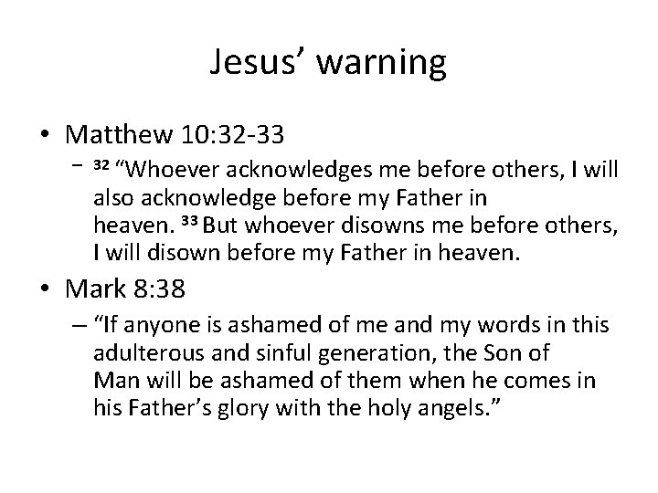 Jesus’ warning • Matthew 10: 32 -33 – 32 “Whoever acknowledges me before others, Jesus’ warning • Matthew 10: 32 -33 – 32 “Whoever acknowledges me before others,
