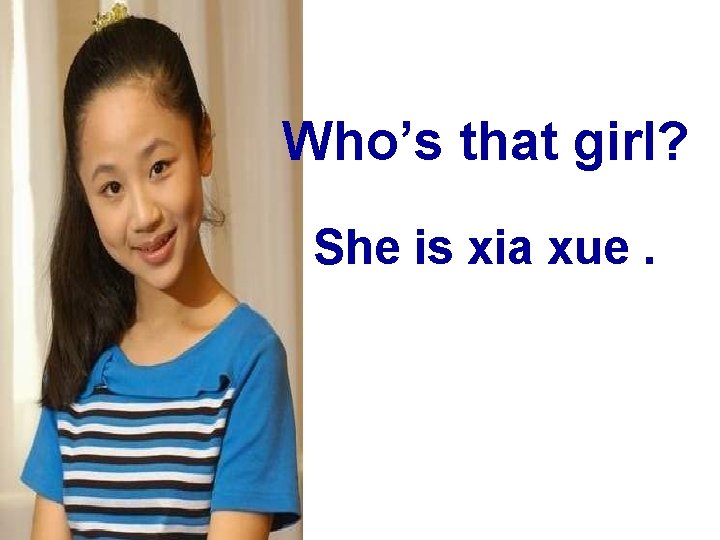 Who’s that girl? She is xia xue. 