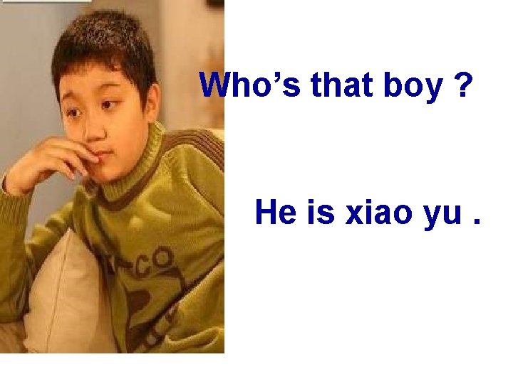 Who’s that boy ? He is xiao yu. 
