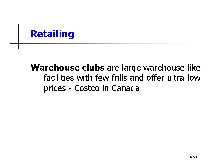 Retailing Warehouse clubs are large warehouse-like facilities with few frills and offer ultra-low prices