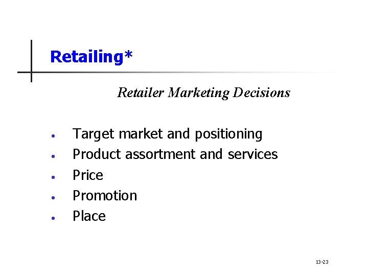 Retailing* Retailer Marketing Decisions • • • Target market and positioning Product assortment and