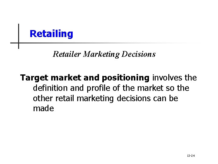 Retailing Retailer Marketing Decisions Target market and positioning involves the definition and profile of