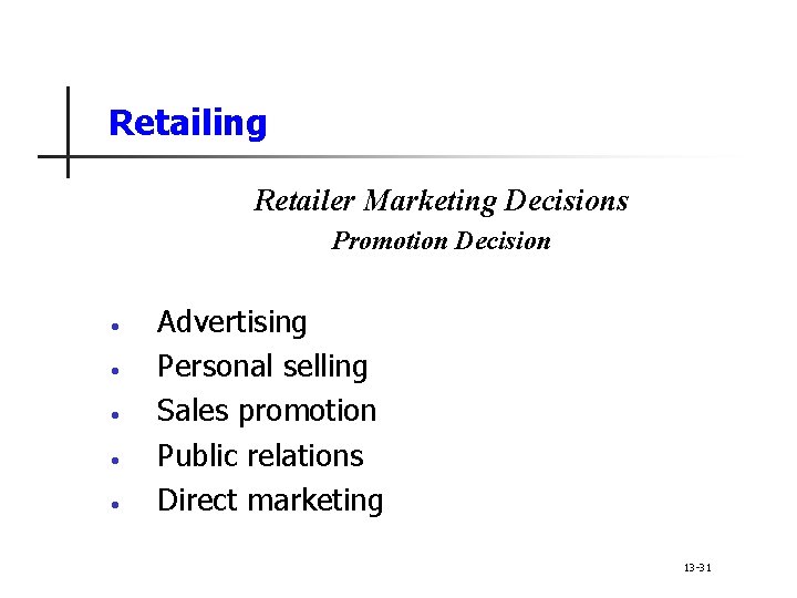 Retailing Retailer Marketing Decisions Promotion Decision • • • Advertising Personal selling Sales promotion