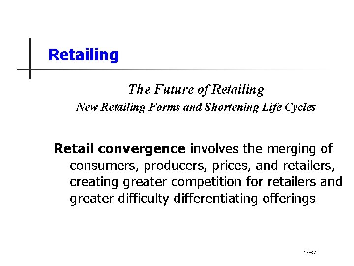 Retailing The Future of Retailing New Retailing Forms and Shortening Life Cycles Retail convergence