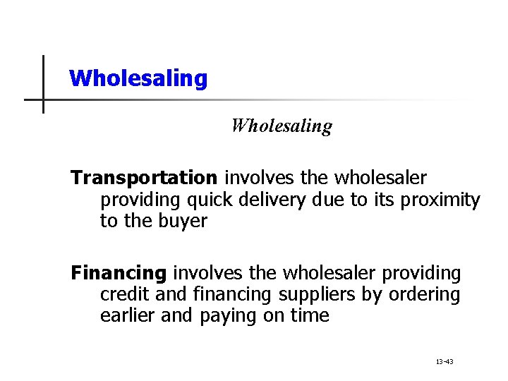 Wholesaling Transportation involves the wholesaler providing quick delivery due to its proximity to the