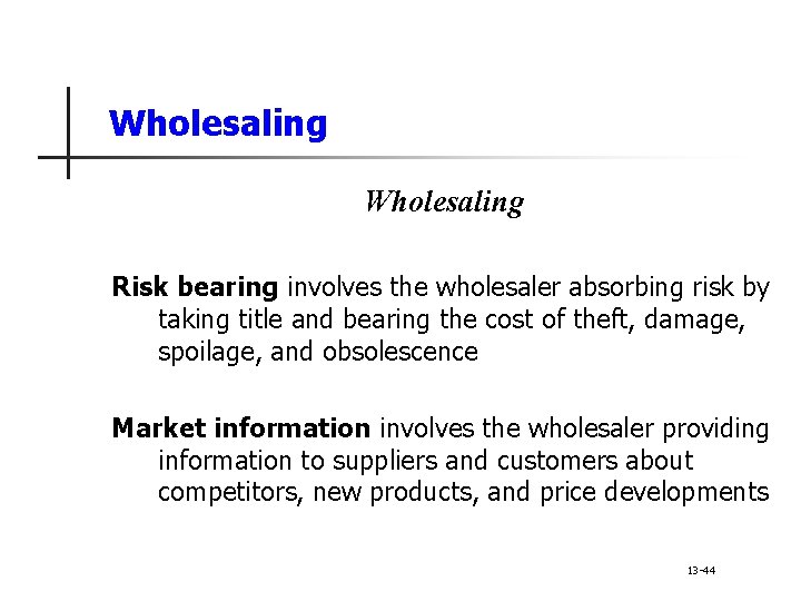 Wholesaling Risk bearing involves the wholesaler absorbing risk by taking title and bearing the