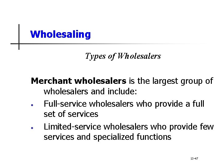 Wholesaling Types of Wholesalers Merchant wholesalers is the largest group of wholesalers and include: