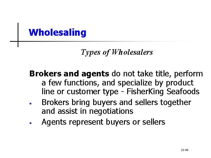 Wholesaling Types of Wholesalers Brokers and agents do not take title, perform a few