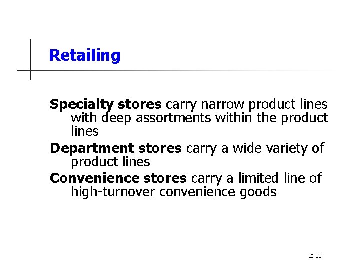 Retailing Specialty stores carry narrow product lines with deep assortments within the product lines