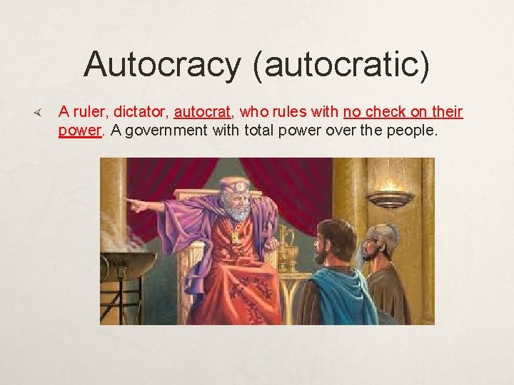 Autocracy (autocratic) A ruler, dictator, autocrat, who rules with no check on their power.