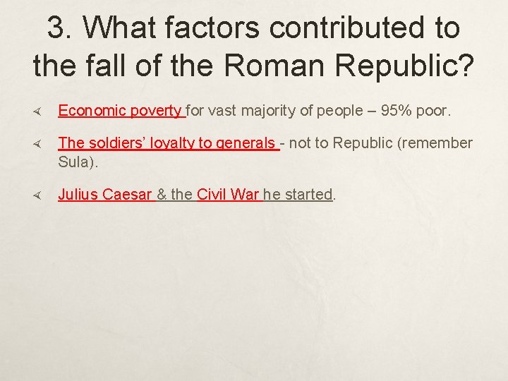 3. What factors contributed to the fall of the Roman Republic? Economic poverty for