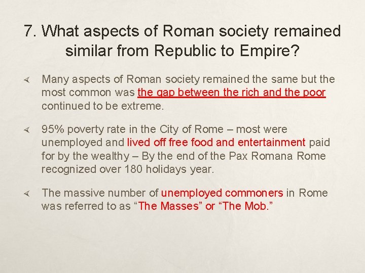 7. What aspects of Roman society remained similar from Republic to Empire? Many aspects