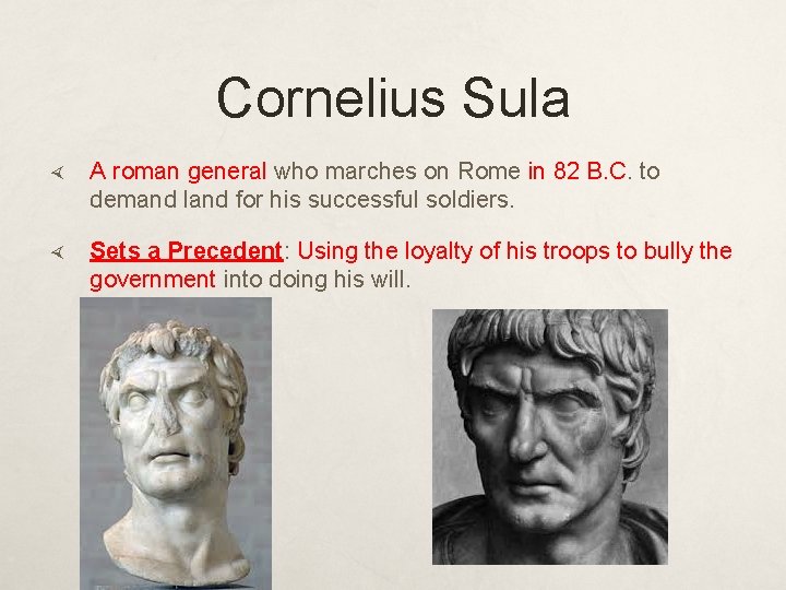 Cornelius Sula A roman general who marches on Rome in 82 B. C. to