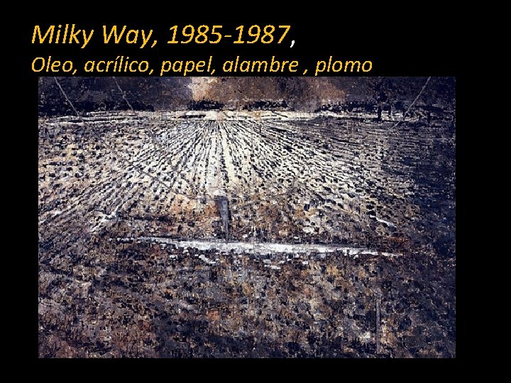 Milky Way, 1985 -1987, Oleo, acrílico, papel, alambre , plomo 