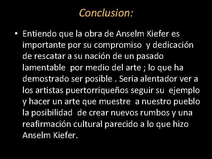 Conclusion: • Entiendo que la obra de Anselm Kiefer es importante por su compromiso