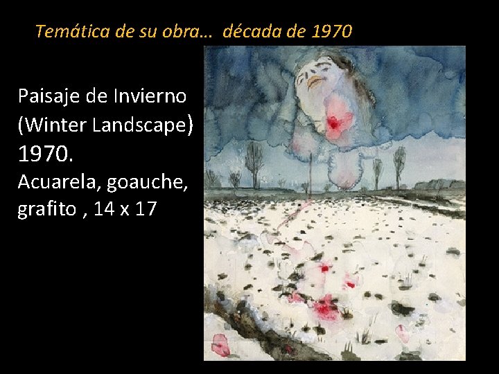 Temática de su obra… década de 1970 Paisaje de Invierno (Winter Landscape) 1970. Acuarela,