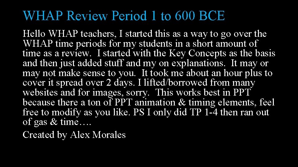 WHAP Review Period 1 to 600 BCE Hello WHAP teachers, I started this as