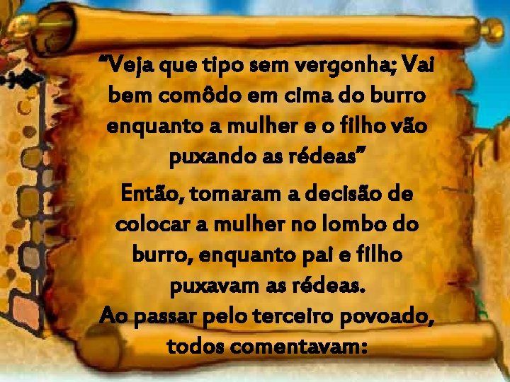 “Veja que tipo sem vergonha; Vai bem comôdo em cima do burro enquanto a