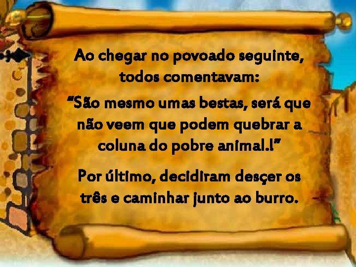 Ao chegar no povoado seguinte, todos comentavam: “São mesmo umas bestas, será que não