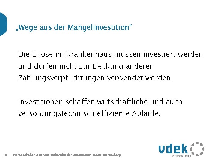 „Wege aus der Mangelinvestition“ Die Erlöse im Krankenhaus müssen investiert werden und dürfen nicht