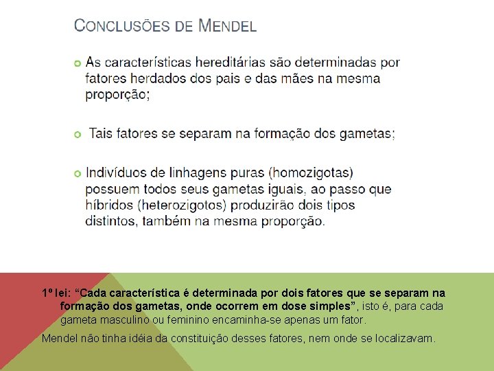 1º lei: “Cada característica é determinada por dois fatores que se separam na formação