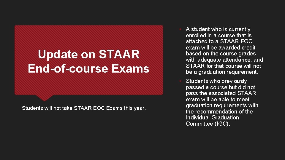 Update on STAAR End-of-course Exams Students will not take STAAR EOC Exams this year.