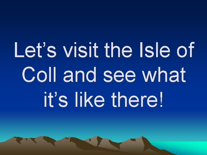 Let’s visit the Isle of Coll and see what it’s like there! 