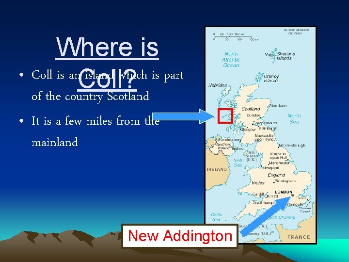 Where is • Coll is an island which is part Coll? of the country