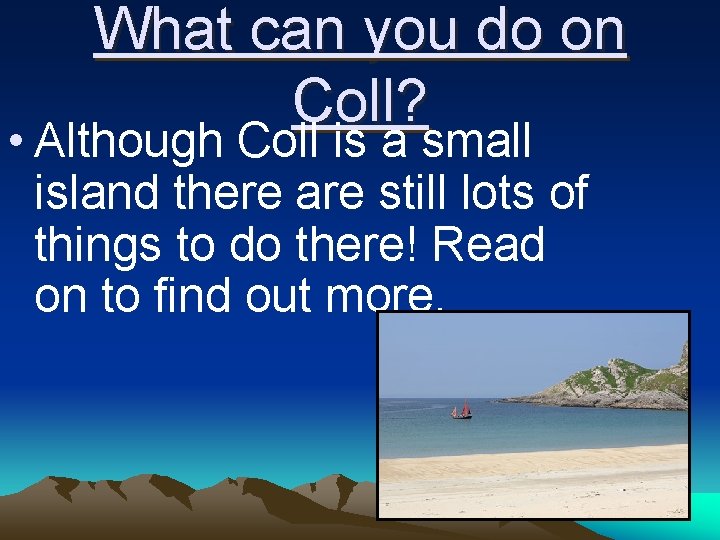 What can you do on Coll? • Although Coll is a small island there