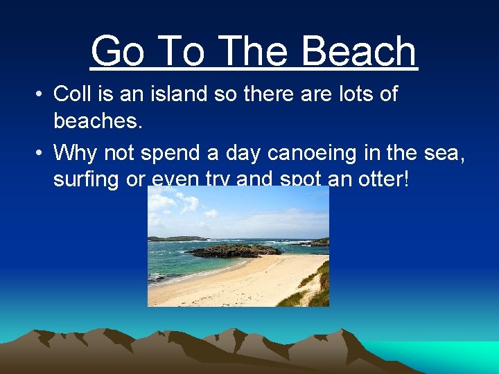 Go To The Beach • Coll is an island so there are lots of