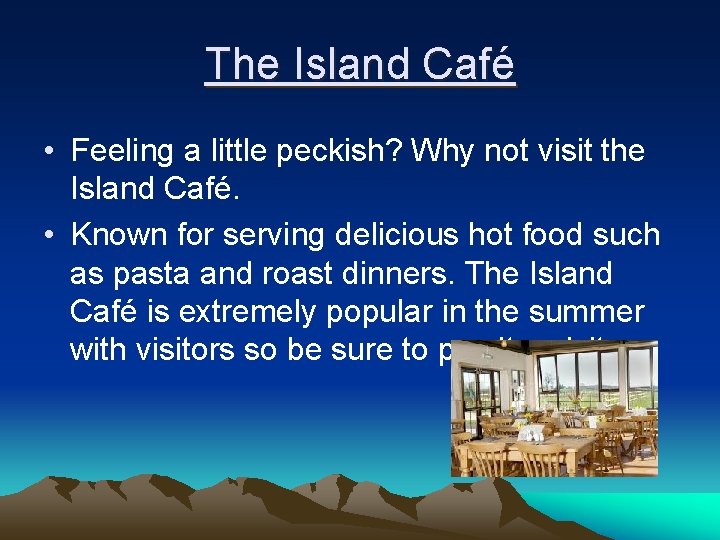 The Island Café • Feeling a little peckish? Why not visit the Island Café.