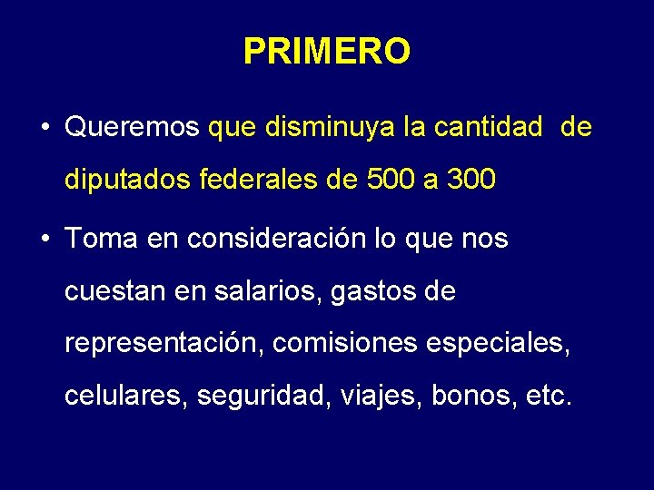 PRIMERO • Queremos que disminuya la cantidad de diputados federales de 500 a 300