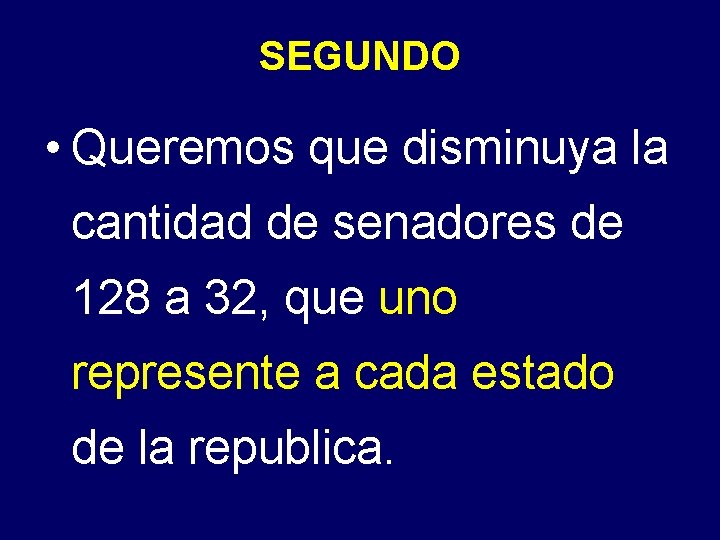 SEGUNDO • Queremos que disminuya la cantidad de senadores de 128 a 32, que SEGUNDO • Queremos que disminuya la cantidad de senadores de 128 a 32, que