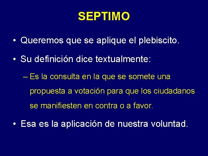 SEPTIMO • Queremos que se aplique el plebiscito. • Su definición dice textualmente: – SEPTIMO • Queremos que se aplique el plebiscito. • Su definición dice textualmente: –