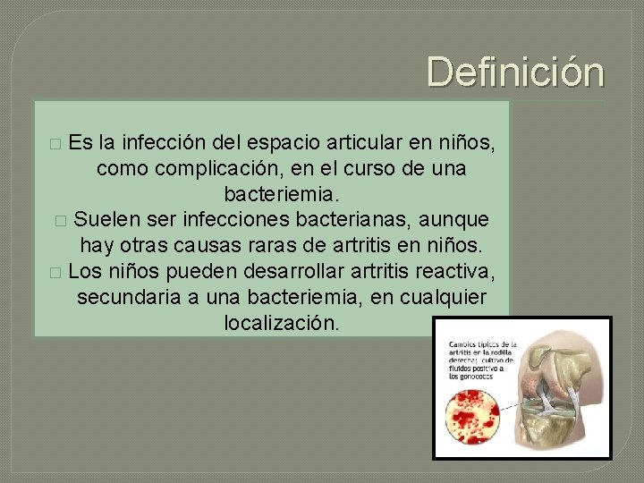 Definición Es la infección del espacio articular en niños, como complicación, en el curso