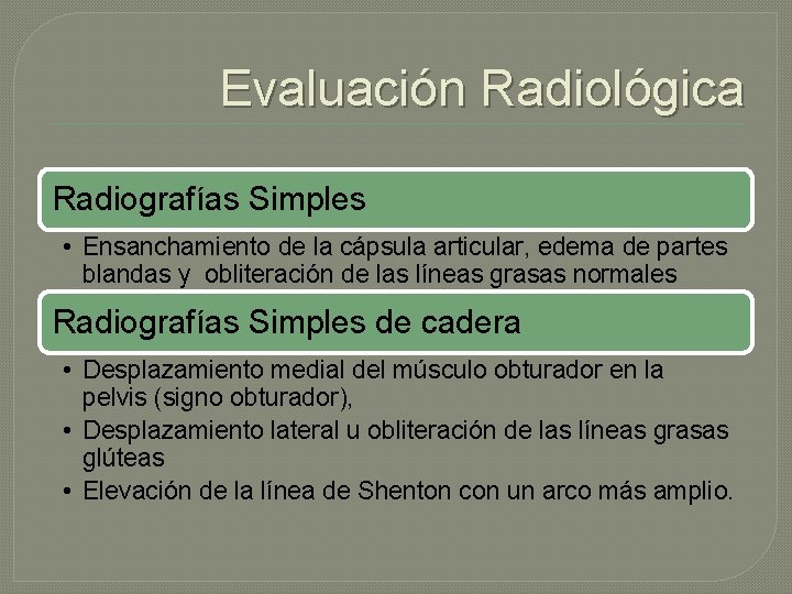 Evaluación Radiológica Radiografías Simples • Ensanchamiento de la cápsula articular, edema de partes blandas