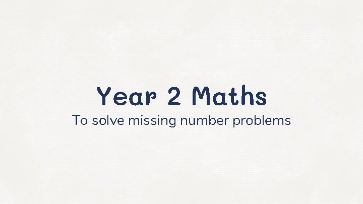 Year 2 Maths To solve missing number problems